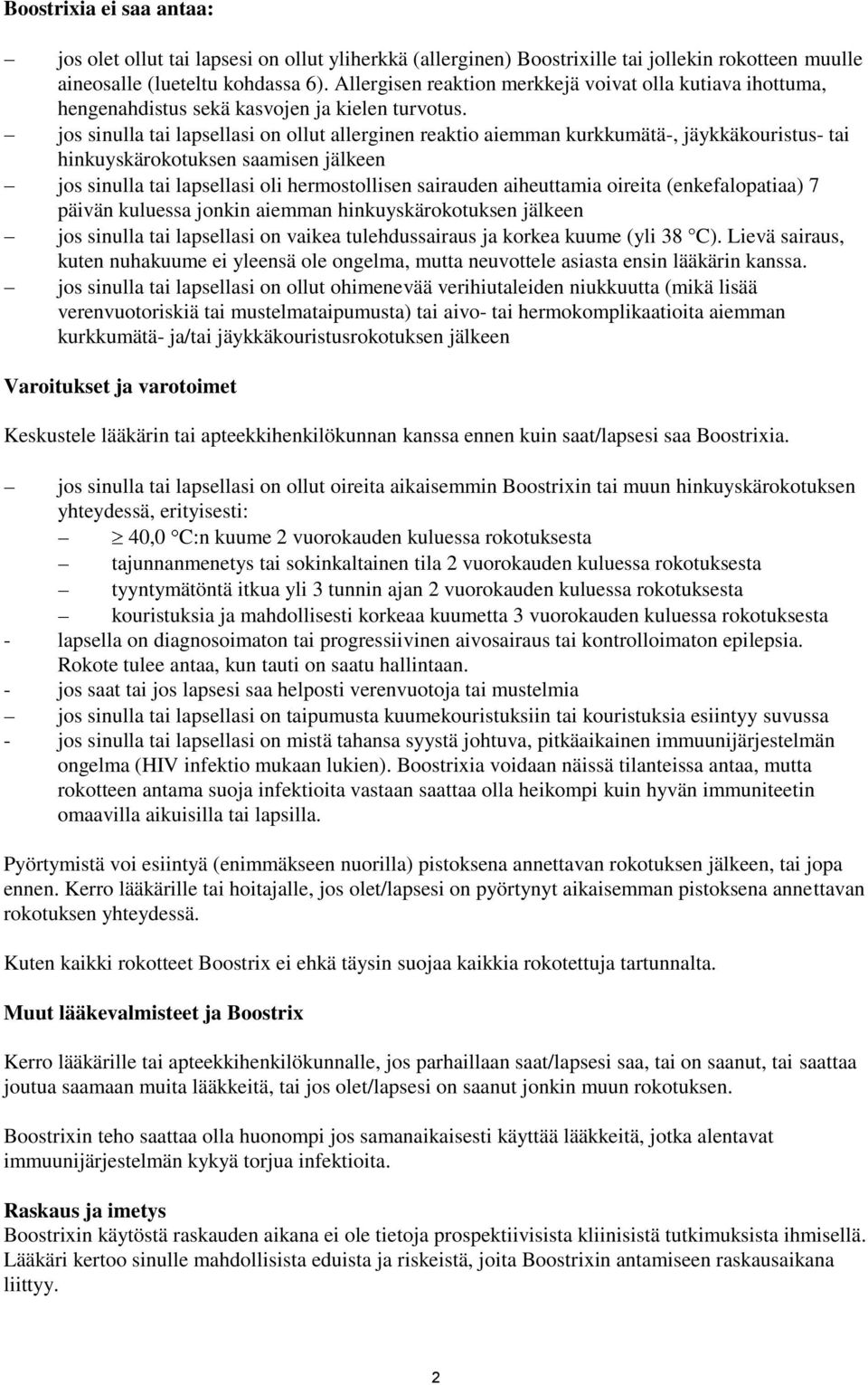 jos sinulla tai lapsellasi on ollut allerginen reaktio aiemman kurkkumätä-, jäykkäkouristus- tai hinkuyskärokotuksen saamisen jälkeen jos sinulla tai lapsellasi oli hermostollisen sairauden