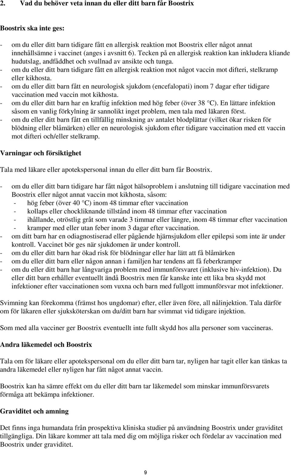 - om du eller ditt barn tidigare fått en allergisk reaktion mot något vaccin mot difteri, stelkramp eller kikhosta.