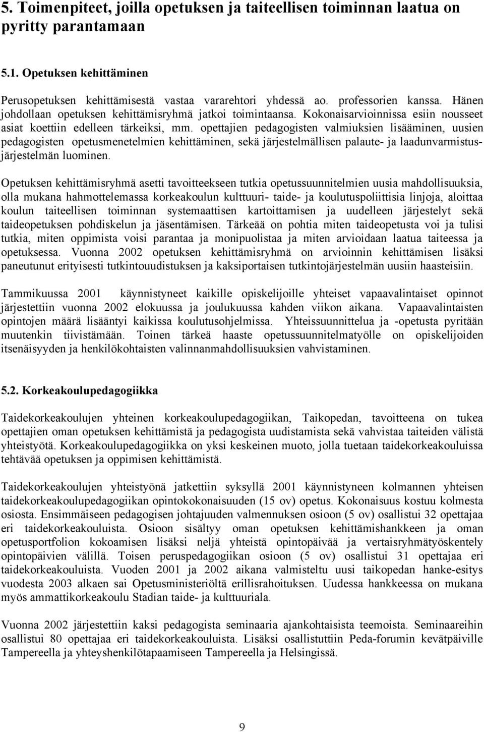 opettajien pedagogisten valmiuksien lisääminen, uusien pedagogisten opetusmenetelmien kehittäminen, sekä järjestelmällisen palaute- ja laadunvarmistusjärjestelmän luominen.