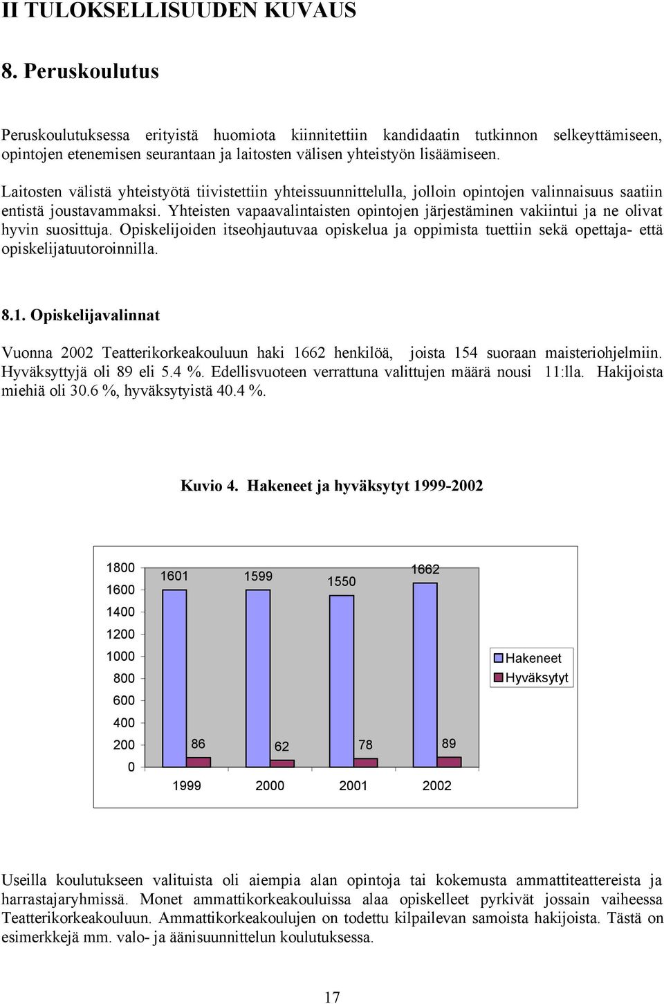 Laitosten välistä yhteistyötä tiivistettiin yhteissuunnittelulla, jolloin opintojen valinnaisuus saatiin entistä joustavammaksi.