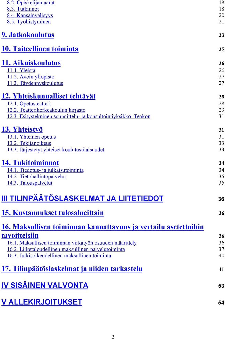 Yhteistyö 31 13.1. Yhteinen opetus 31 13.2. Tekijänoikeus 33 13.3. Järjestetyt yhteiset koulutustilaisuudet 33 14. Tukitoiminnot 34 14.1. Tiedotus- ja julkaisutoiminta 34 14.2. Tietohallintopalvelut 35 14.