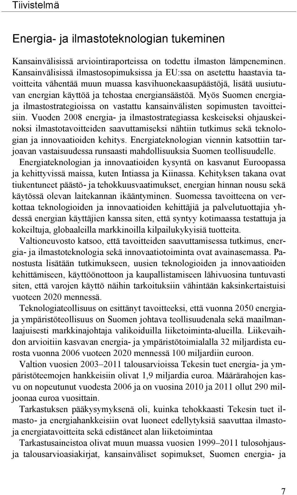 Myös Suomen energiaja ilmastostrategioissa on vastattu kansainvälisten sopimusten tavoitteisiin.