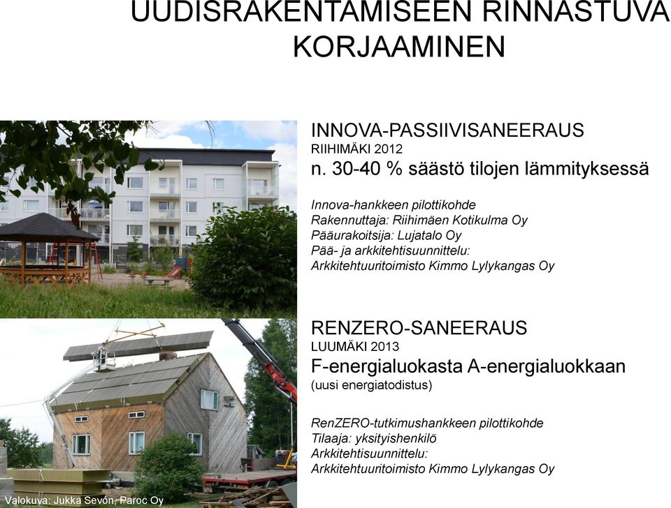 Pää- ja arkkitehtisuunnittelu: Arkkitehtuuritoimisto Kimmo Lylykangas Oy RENZERO-SANEERAUS LUUMÄKI 2013 F-energialuokasta