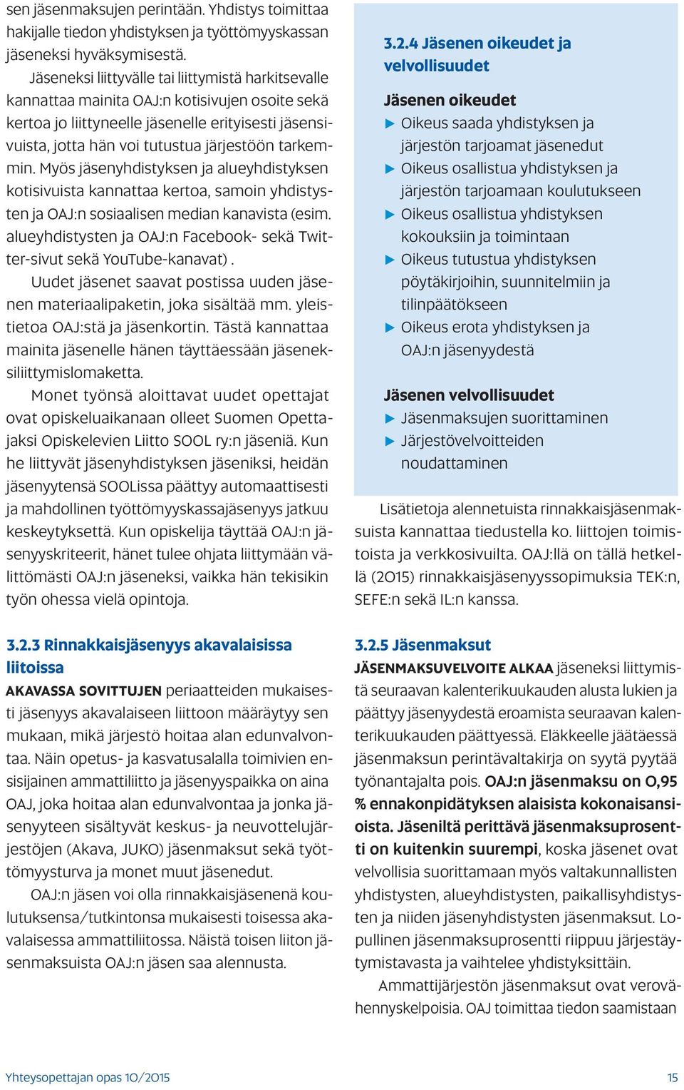 tarkemmin. Myös jäsenyhdistyksen ja alueyhdistyksen kotisivuista kannattaa kertoa, samoin yhdistysten ja OAJ:n sosiaalisen median kanavista (esim.