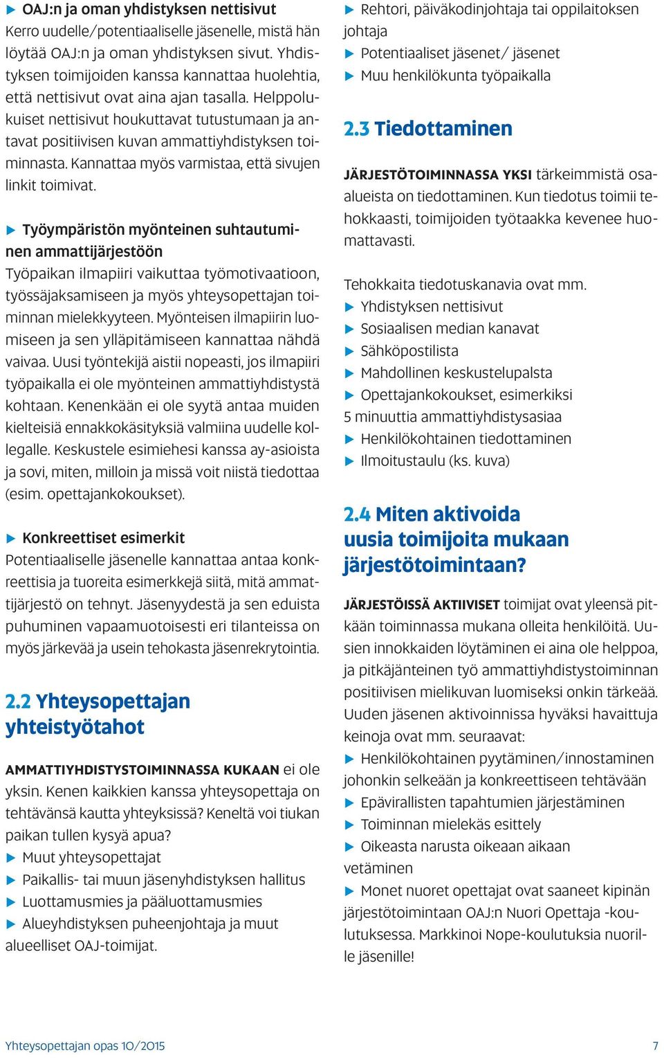 Helppolukuiset nettisivut houkuttavat tutustumaan ja antavat positiivisen kuvan ammattiyhdistyksen toiminnasta. Kannattaa myös varmistaa, että sivujen linkit toimivat.