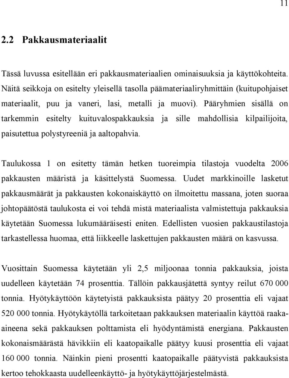 Pääryhmien sisällä on tarkemmin esitelty kuituvalospakkauksia ja sille mahdollisia kilpailijoita, paisutettua polystyreeniä ja aaltopahvia.