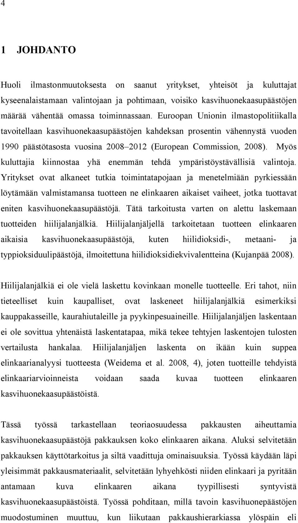 Myös kuluttajia kiinnostaa yhä enemmän tehdä ympäristöystävällisiä valintoja.