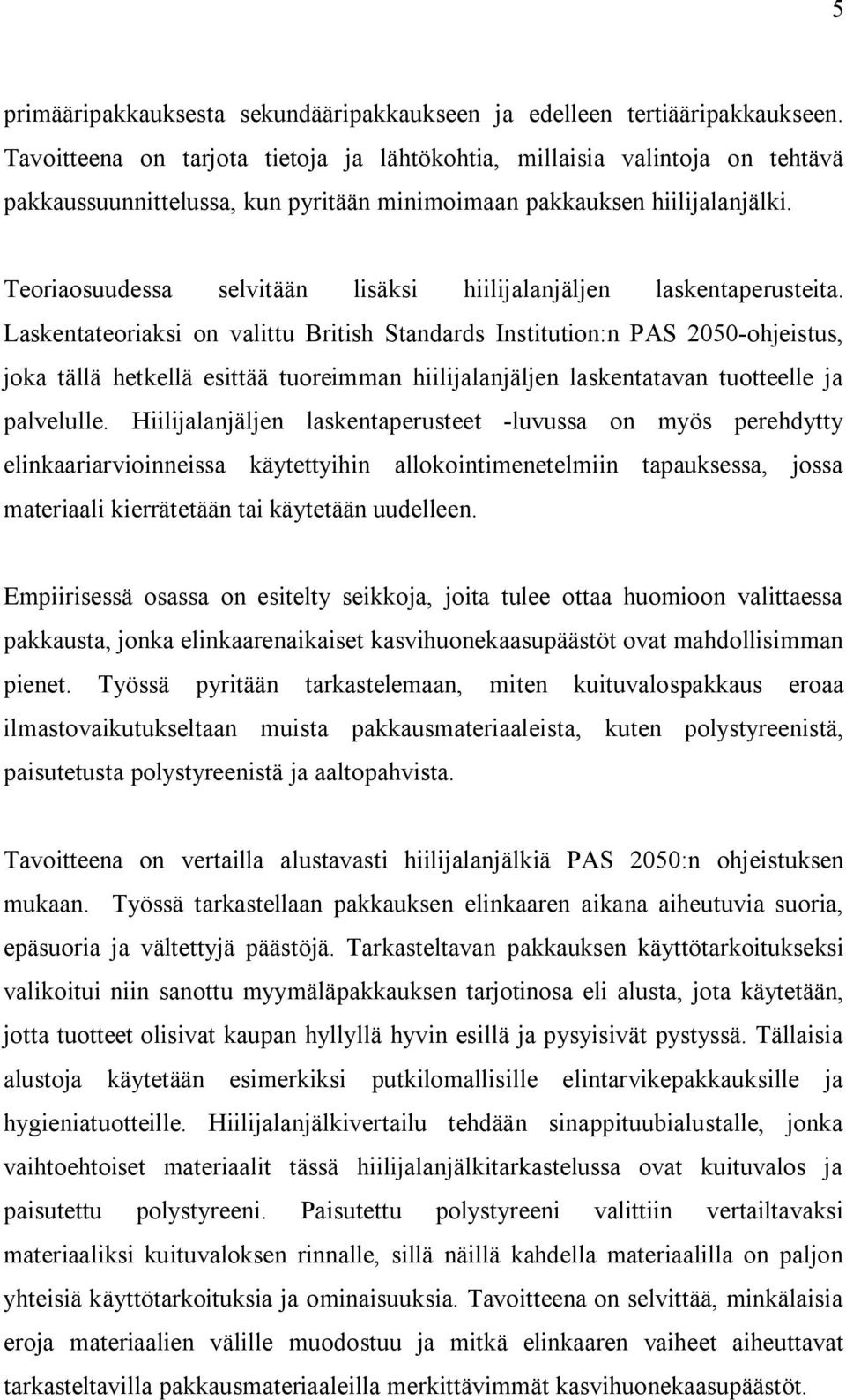 Teoriaosuudessa selvitään lisäksi hiilijalanjäljen laskentaperusteita.