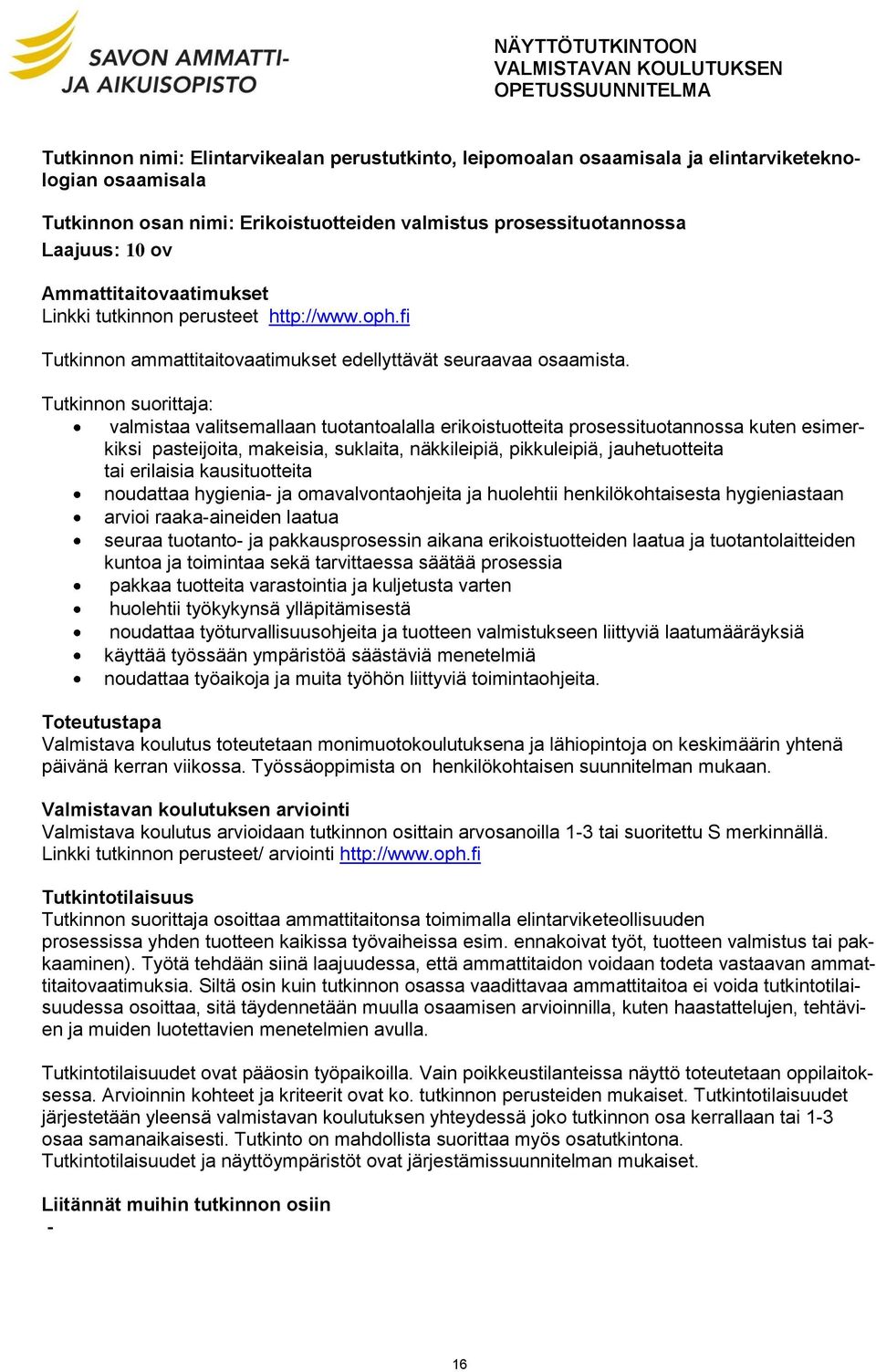 Tutkinnon suorittaja: valmistaa valitsemallaan tuotantoalalla erikoistuotteita prosessituotannossa kuten esimerkiksi pasteijoita, makeisia, suklaita, näkkileipiä, pikkuleipiä, jauhetuotteita tai