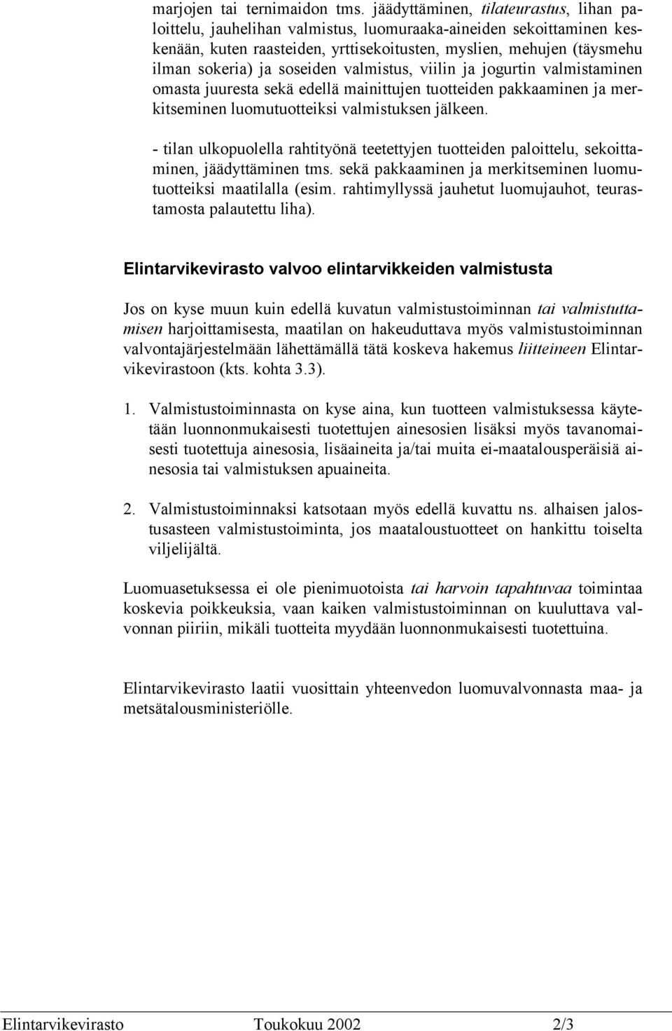 soseiden valmistus, viilin ja jogurtin valmistaminen omasta juuresta sekä edellä mainittujen tuotteiden pakkaaminen ja merkitseminen luomutuotteiksi valmistuksen jälkeen.