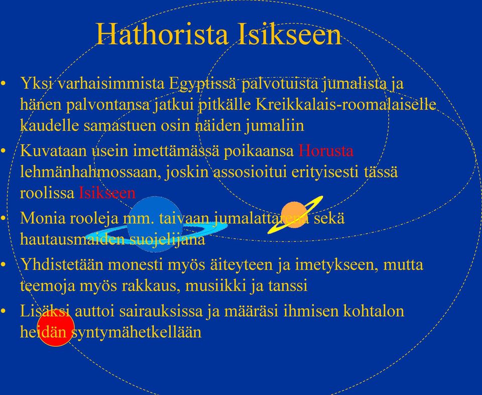 tässä roolissa Isikseen Monia rooleja mm.