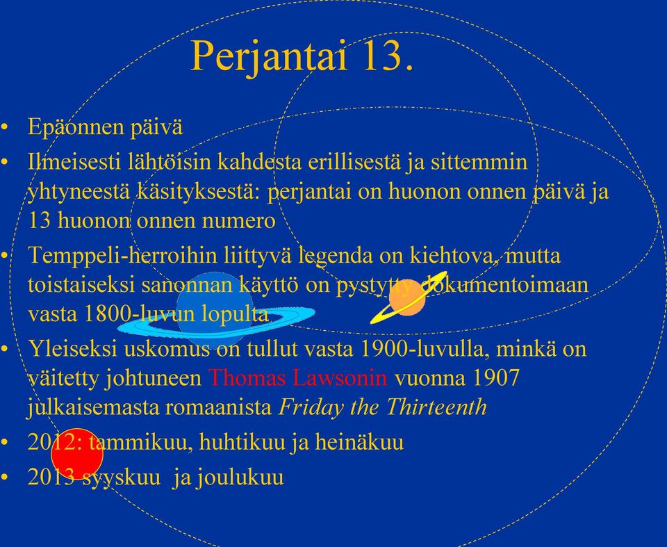 ja 13 huonon onnen numero Temppeli herroihin liittyvä legenda on kiehtova, mutta toistaiseksi sanonnan käyttö on pystytty