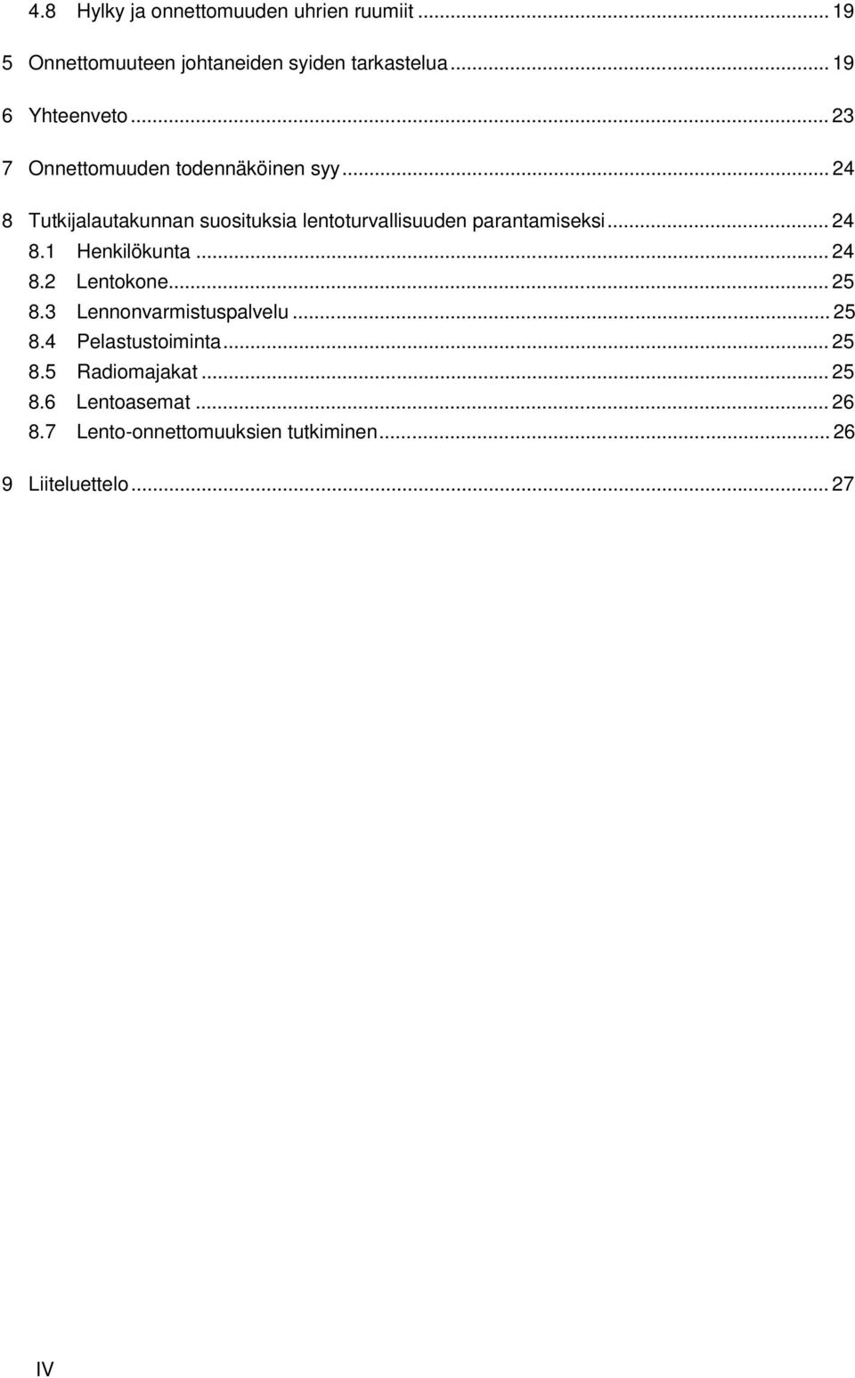 .. 24 8.1 Henkilökunta... 24 8.2 Lentokone... 25 8.3 Lennonvarmistuspalvelu... 25 8.4 Pelastustoiminta... 25 8.5 Radiomajakat.