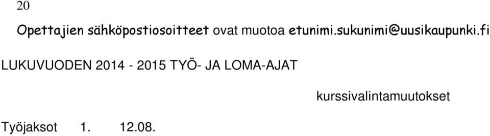 12.2014 93 pv 07.01.2015 30.05.2015 95 pv Työpäivistä on vähennetty arkipäiviksi sijoittuvat loppiainen ja vappu Koeviikot ja uusintakuulustelut koeviikko uusintakuulustelut 1. 23.09. 01.10. vko 42 2.