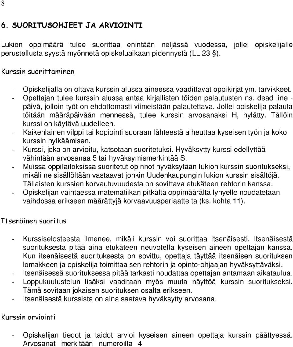 dead line - päivä, jolloin työt on ehdottomasti viimeistään palautettava. Jollei opiskelija palauta töitään määräpäivään mennessä, tulee kurssin arvosanaksi H, hylätty.