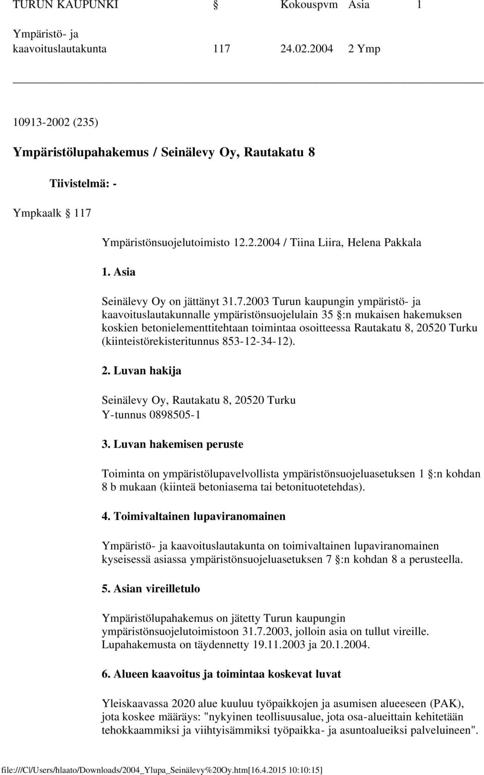 Asia Seinälevy Oy on jättänyt 31.7.
