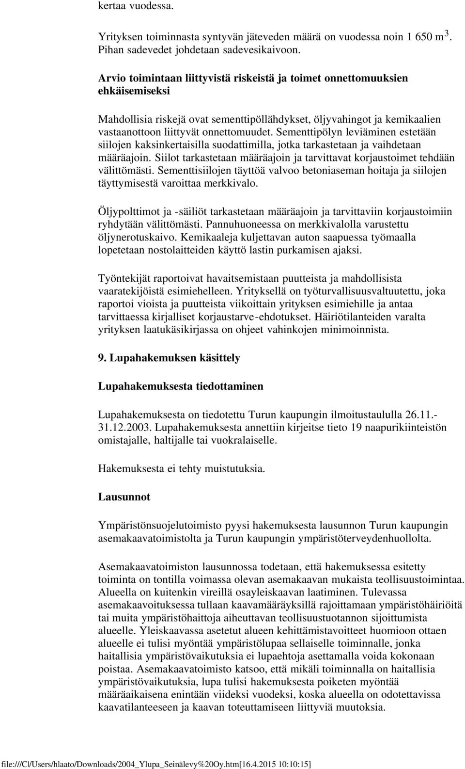 Sementtipölyn leviäminen estetään siilojen kaksinkertaisilla suodattimilla, jotka tarkastetaan ja vaihdetaan määräajoin.