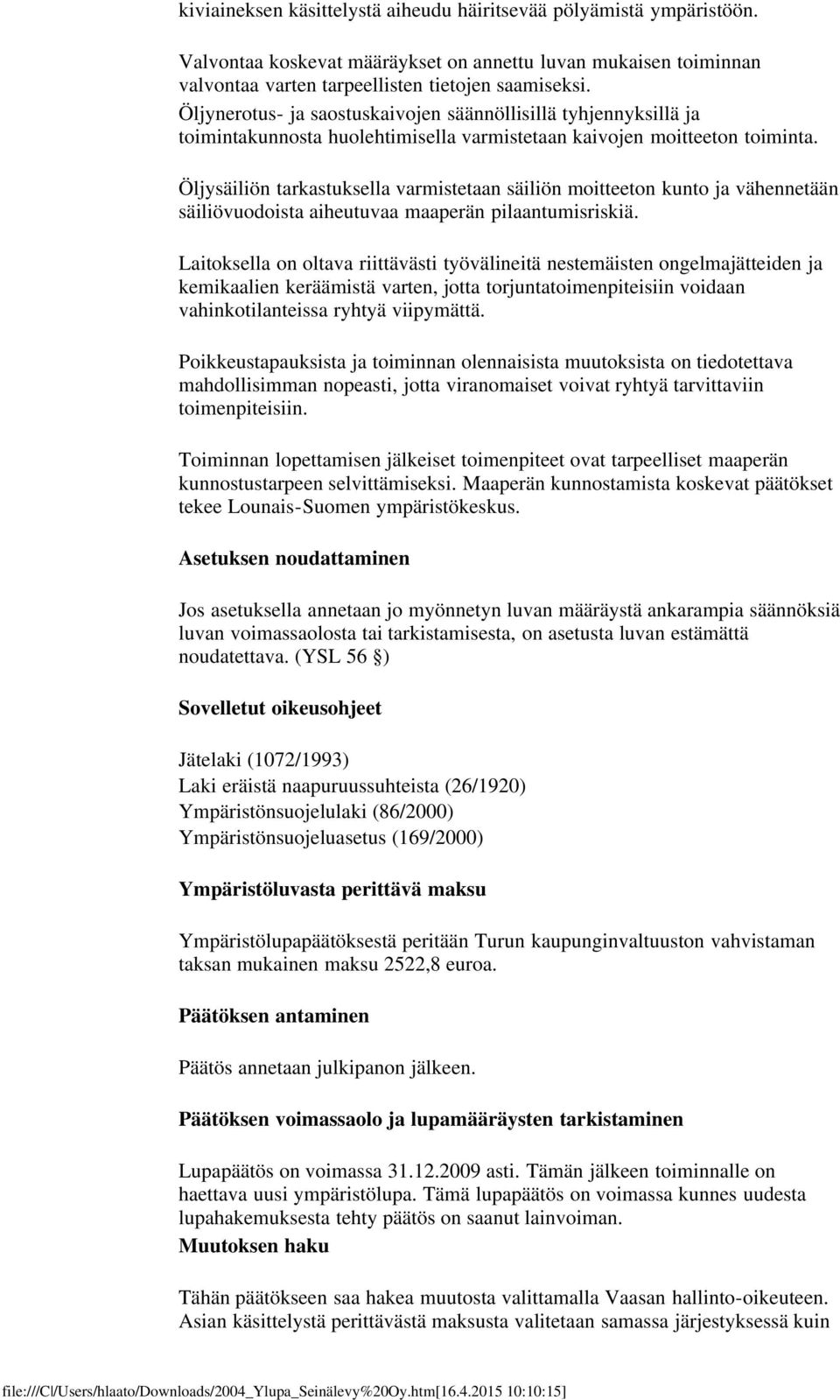 Öljysäiliön tarkastuksella varmistetaan säiliön moitteeton kunto ja vähennetään säiliövuodoista aiheutuvaa maaperän pilaantumisriskiä.