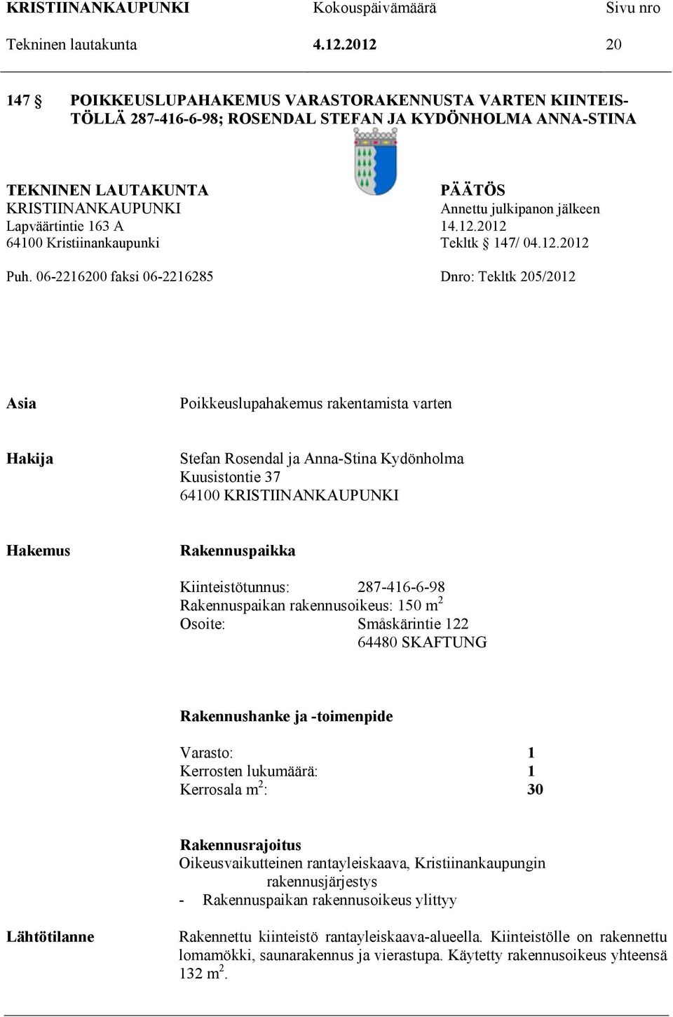 jälkeen Lapväärtintie 163 A 14.12.2012 64100 Kristiinankaupunki Tekltk 147/ 04.12.2012 Puh.