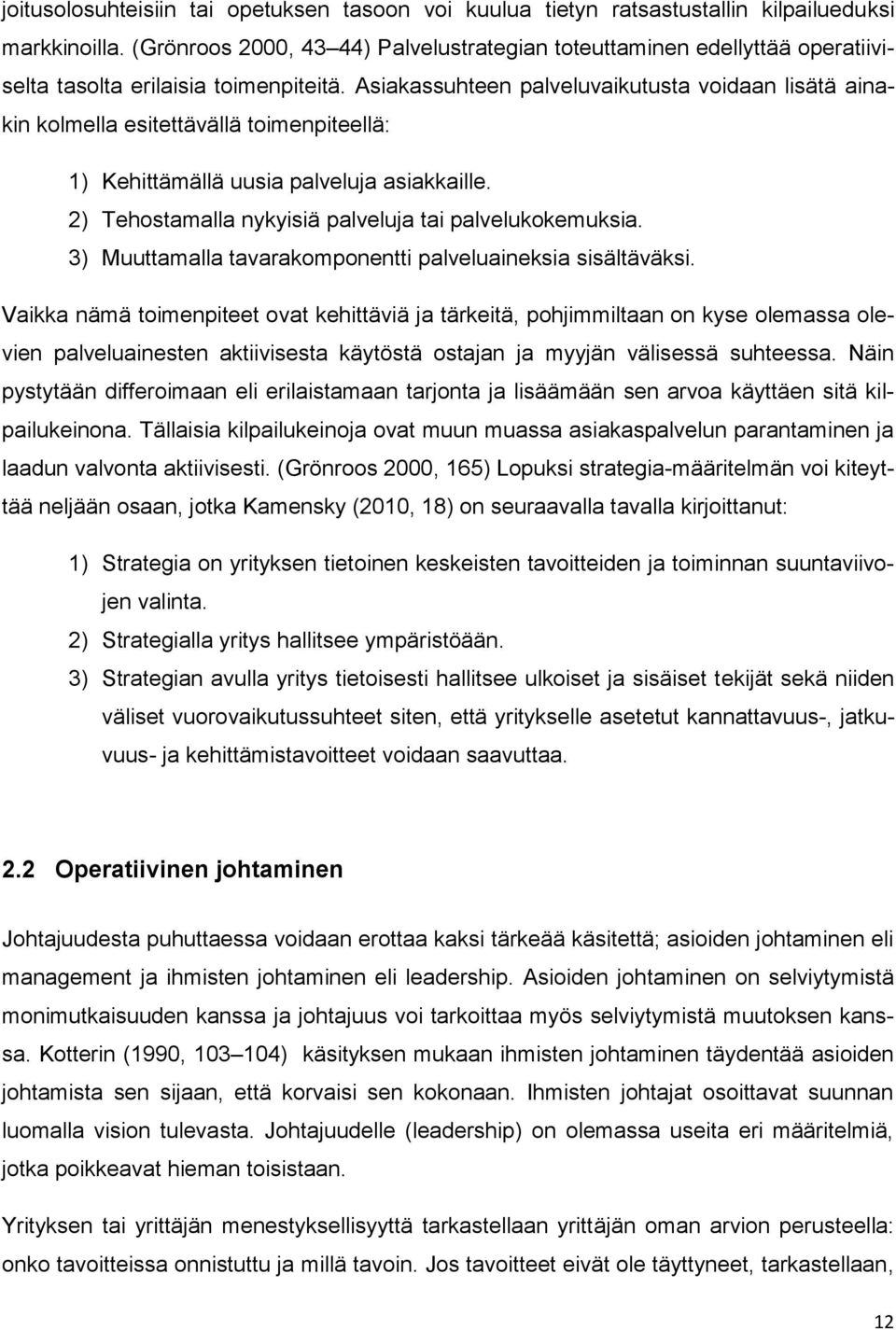 Asiakassuhteen palveluvaikutusta voidaan lisätä ainakin kolmella esitettävällä toimenpiteellä: 1) Kehittämällä uusia palveluja asiakkaille. 2) Tehostamalla nykyisiä palveluja tai palvelukokemuksia.