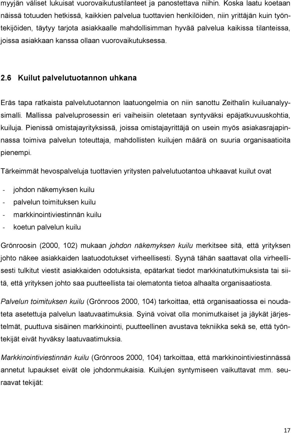 tilanteissa, joissa asiakkaan kanssa ollaan vuorovaikutuksessa. 2.6 Kuilut palvelutuotannon uhkana Eräs tapa ratkaista palvelutuotannon laatuongelmia on niin sanottu Zeithalin kuiluanalyysimalli.