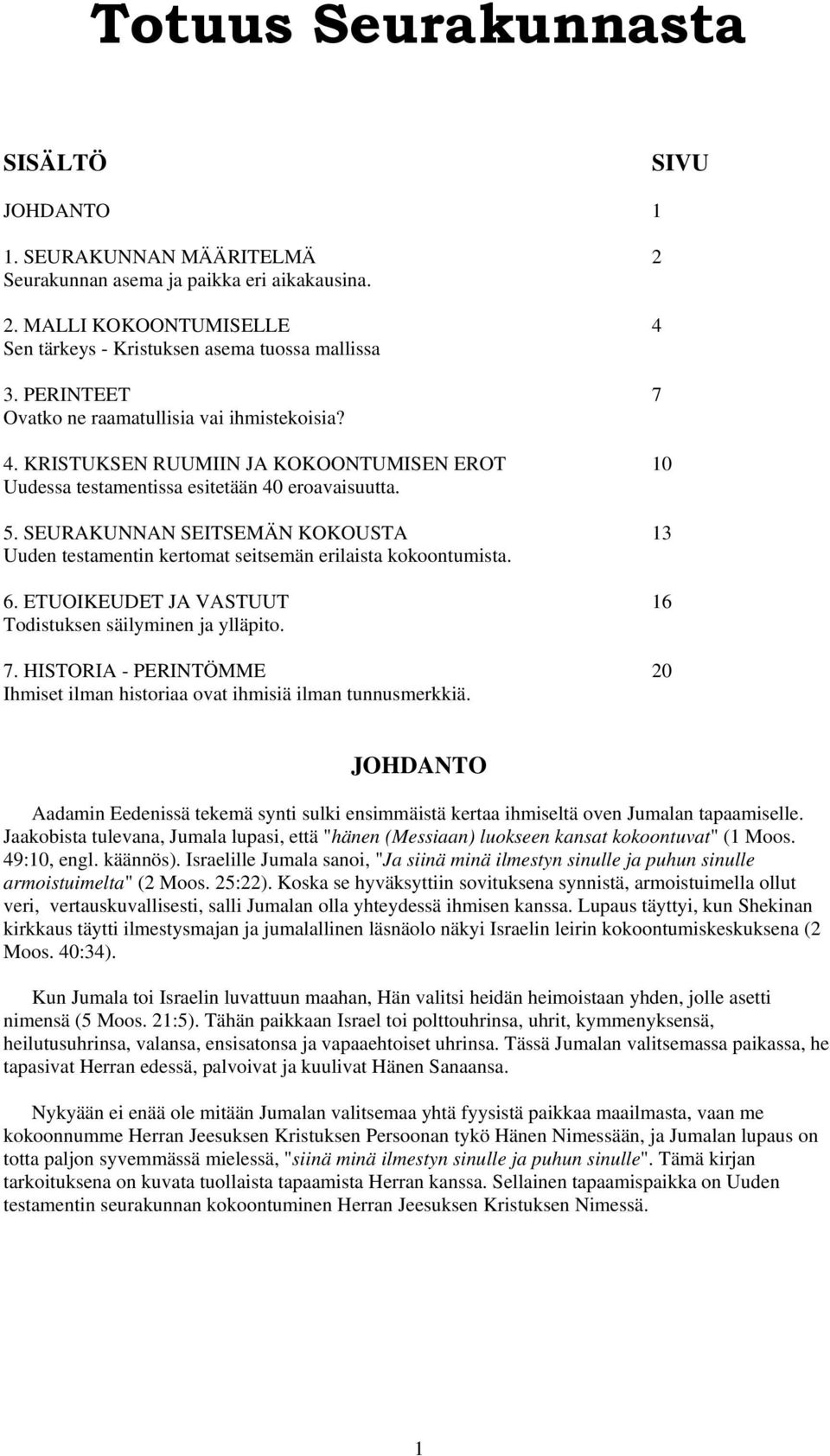 SEURAKUNNAN SEITSEMÄN KOKOUSTA 13 Uuden testamentin kertomat seitsemän erilaista kokoontumista. 6. ETUOIKEUDET JA VASTUUT 16 Todistuksen säilyminen ja ylläpito. 7.