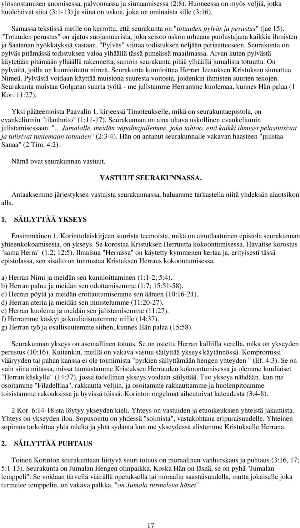 "Totuuden perustus" on ajatus suojamuurista, joka seisoo uskon urheana puolustajana kaikkia ihmisten ja Saatanan hyökkäyksiä vastaan. "Pylväs" viittaa todistuksen neljään periaatteeseen.