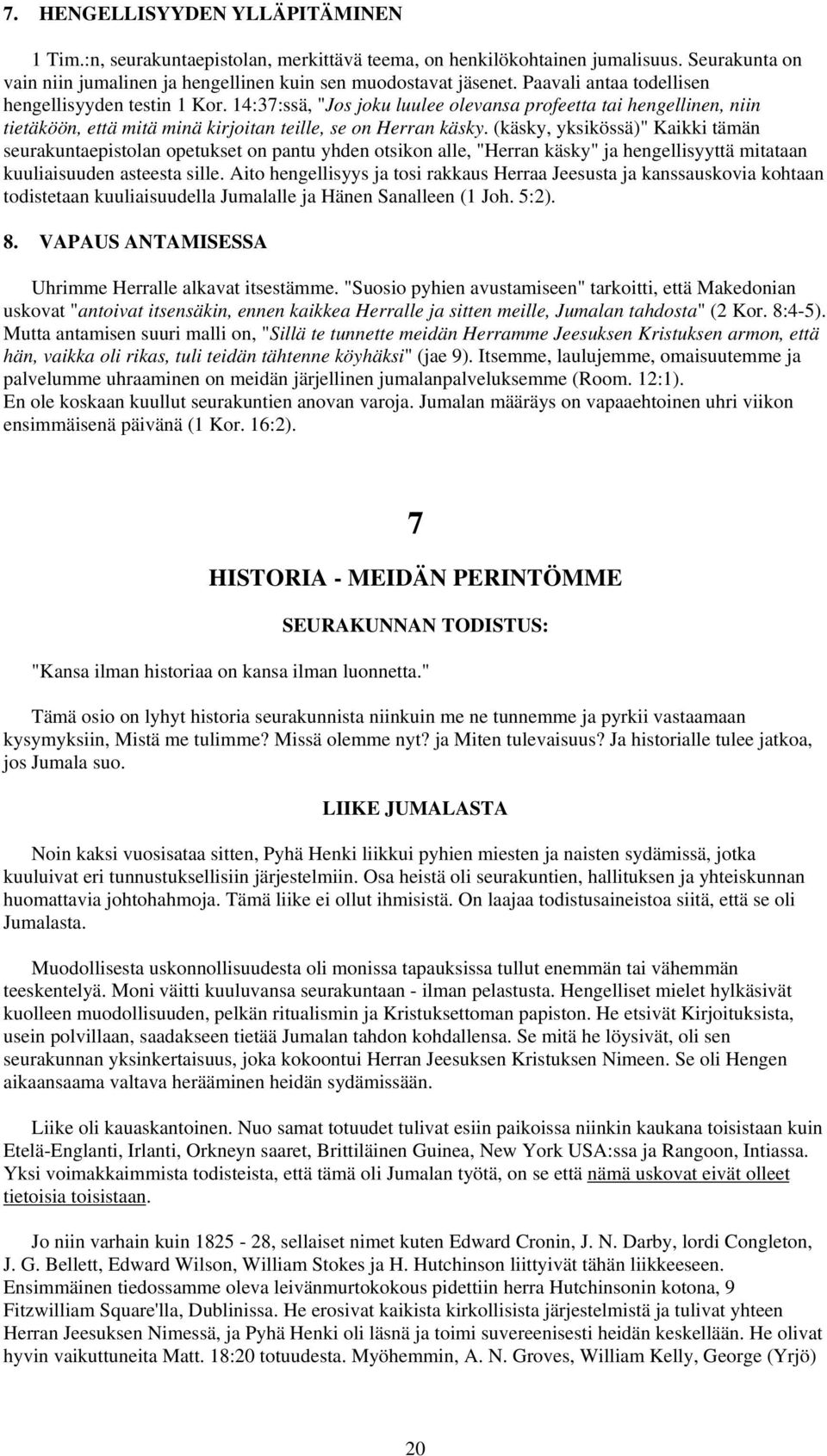 (käsky, yksikössä)" Kaikki tämän seurakuntaepistolan opetukset on pantu yhden otsikon alle, "Herran käsky" ja hengellisyyttä mitataan kuuliaisuuden asteesta sille.