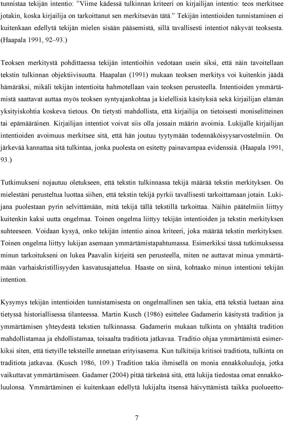 ) Teoksen merkitystä pohdittaessa tekijän intentioihin vedotaan usein siksi, että näin tavoitellaan tekstin tulkinnan objektiivisuutta.