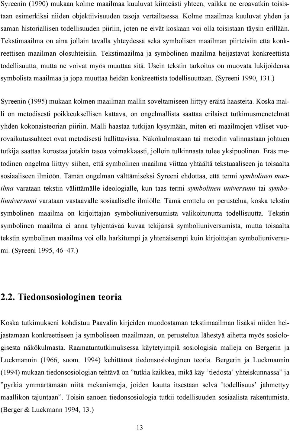 Tekstimaailma on aina jollain tavalla yhteydessä sekä symbolisen maailman piirteisiin että konkreettisen maailman olosuhteisiin.