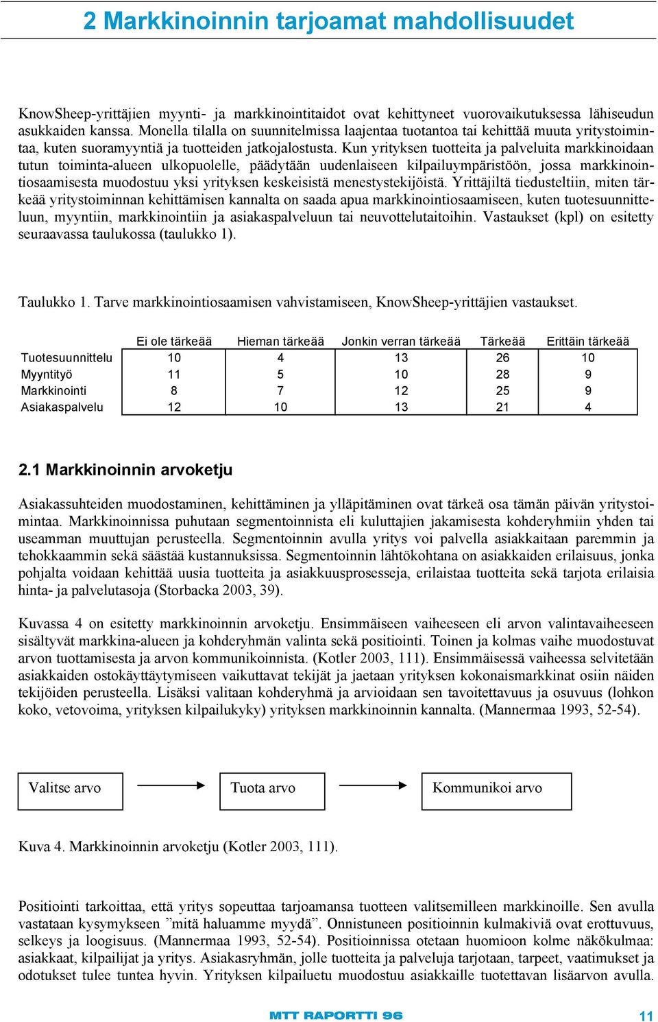 Kun yrityksen tuotteita ja palveluita markkinoidaan tutun toiminta-alueen ulkopuolelle, päädytään uudenlaiseen kilpailuympäristöön, jossa markkinointiosaamisesta muodostuu yksi yrityksen keskeisistä