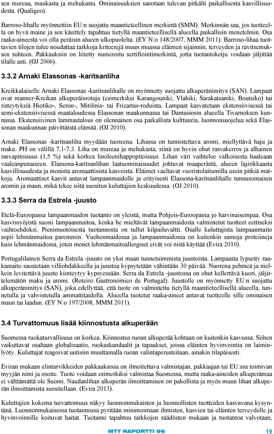 (EY N:o 148/2007, MMM 2011). Barroso-lihaa tuottavien tilojen tulee noudattaa tarkkoja kriteerejä muun muassa eläimen sijainnin, terveyden ja ravitsemuksen suhteen.