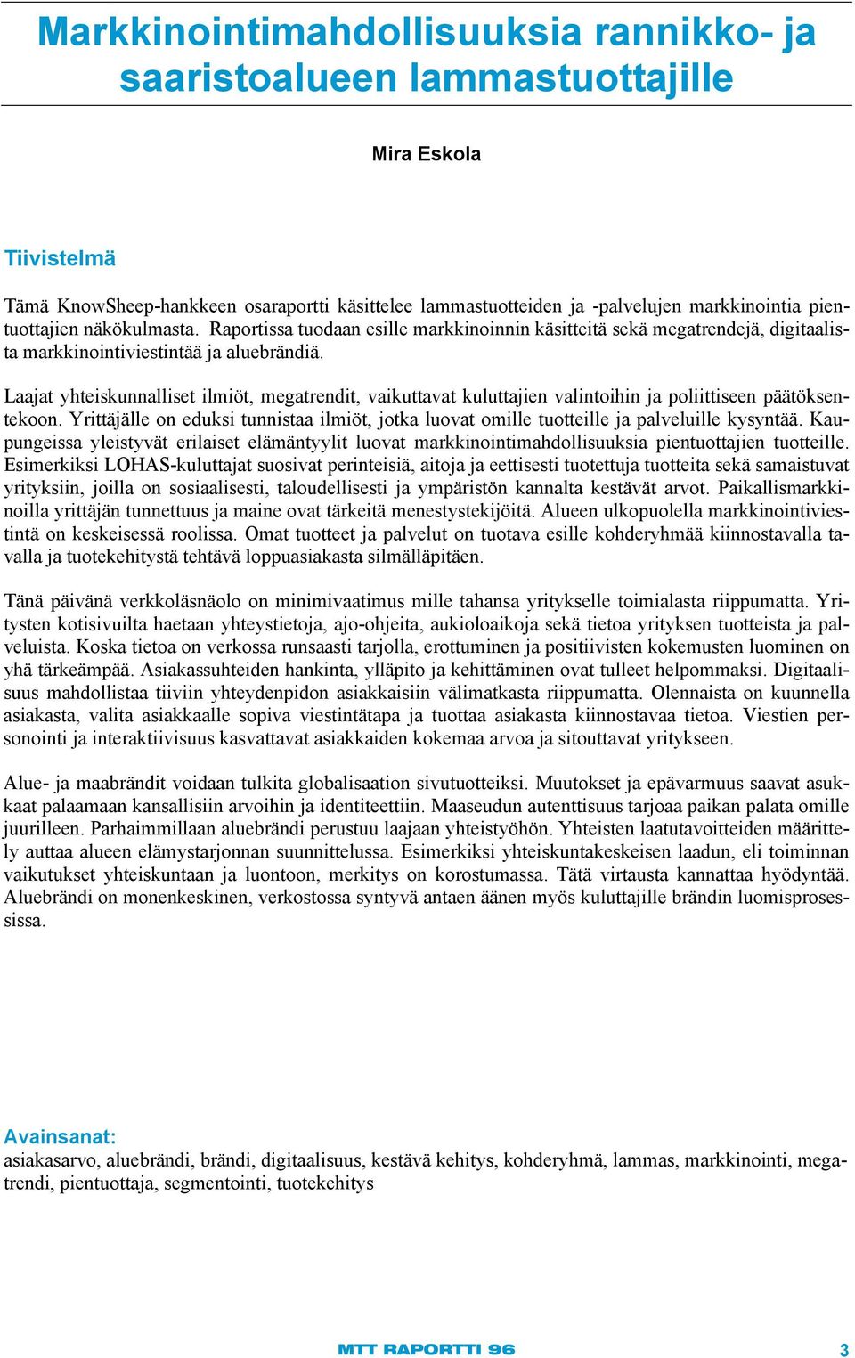 Laajat yhteiskunnalliset ilmiöt, megatrendit, vaikuttavat kuluttajien valintoihin ja poliittiseen päätöksentekoon.