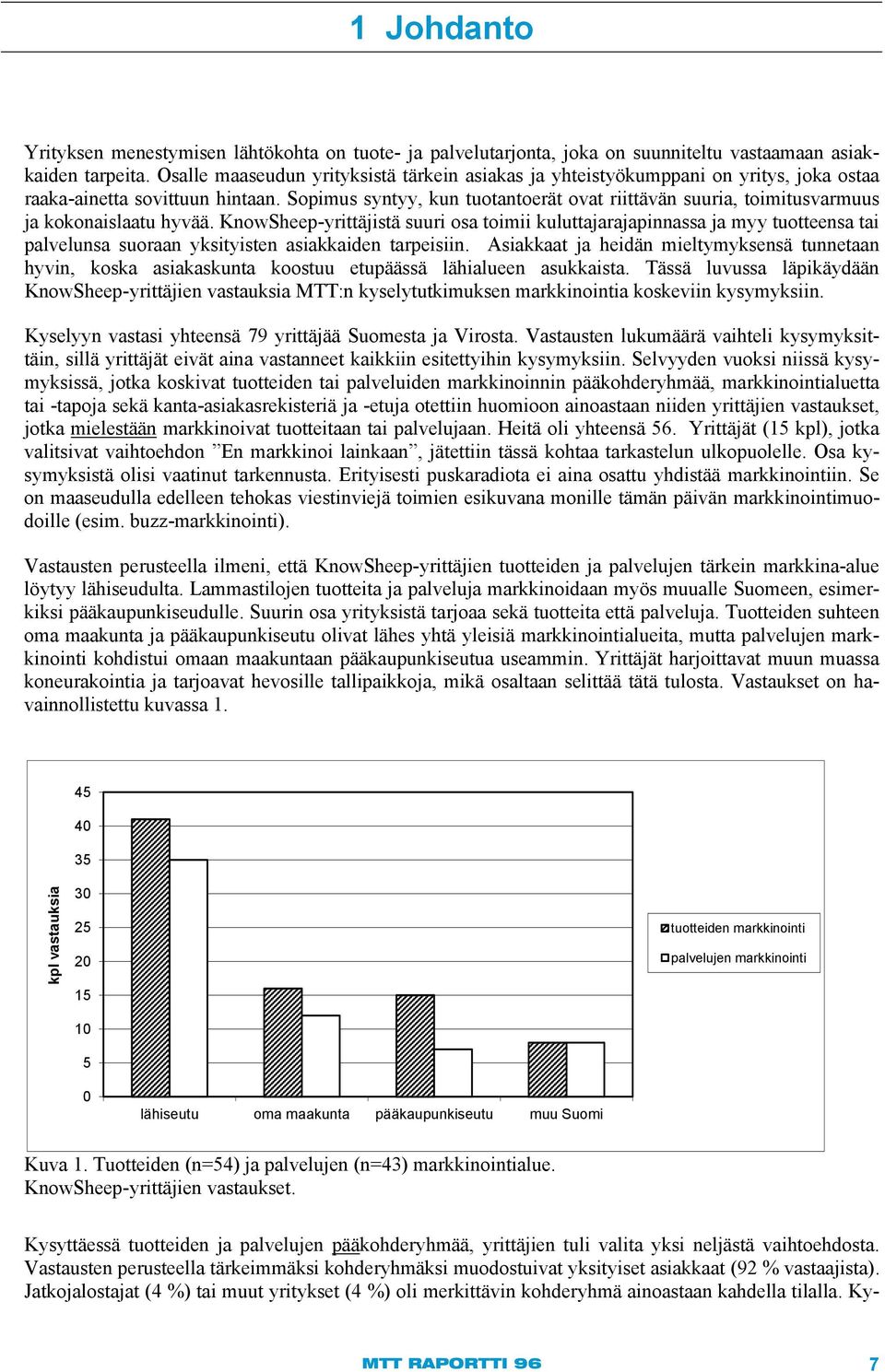 Sopimus syntyy, kun tuotantoerät ovat riittävän suuria, toimitusvarmuus ja kokonaislaatu hyvää.