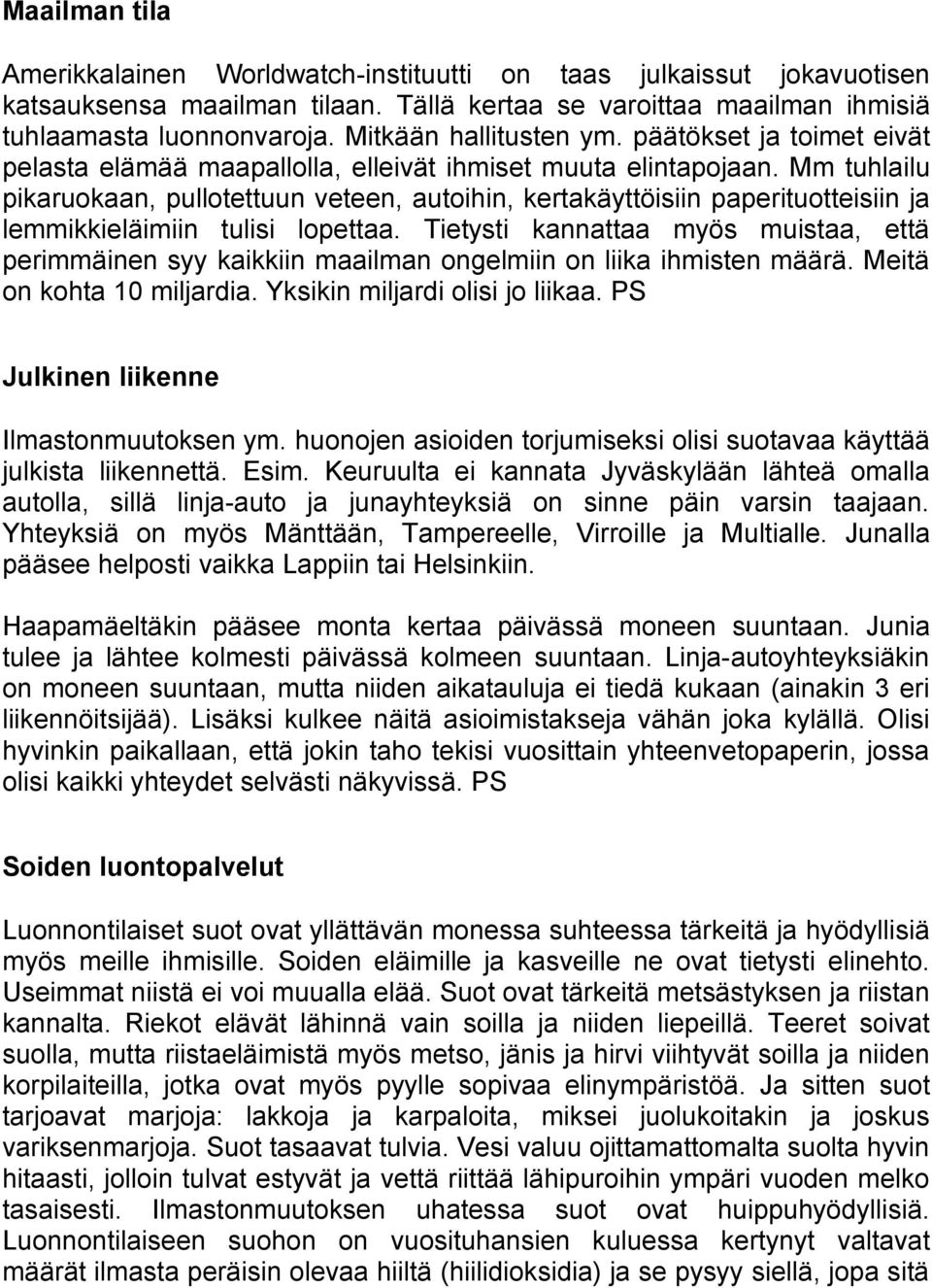 Mm tuhlailu pikaruokaan, pullotettuun veteen, autoihin, kertakäyttöisiin paperituotteisiin ja lemmikkieläimiin tulisi lopettaa.