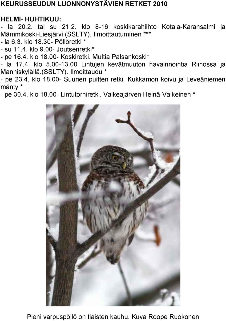 00-13.00 Lintujen kevätmuuton havainnointia Riihossa ja Manniskylällä.(SSLTY). Ilmoittaudu * - pe 23.4. klo 18.00- Suurien puitten retki.