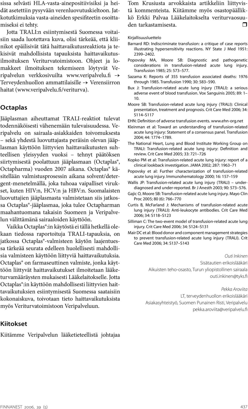 haittavaikutusilmoituksen Veriturvatoimistoon. Ohjeet ja lomakkeet ilmoituksen tekemiseen löytyvät Veripalvelun verkkosivuilta www.veripalvelu.