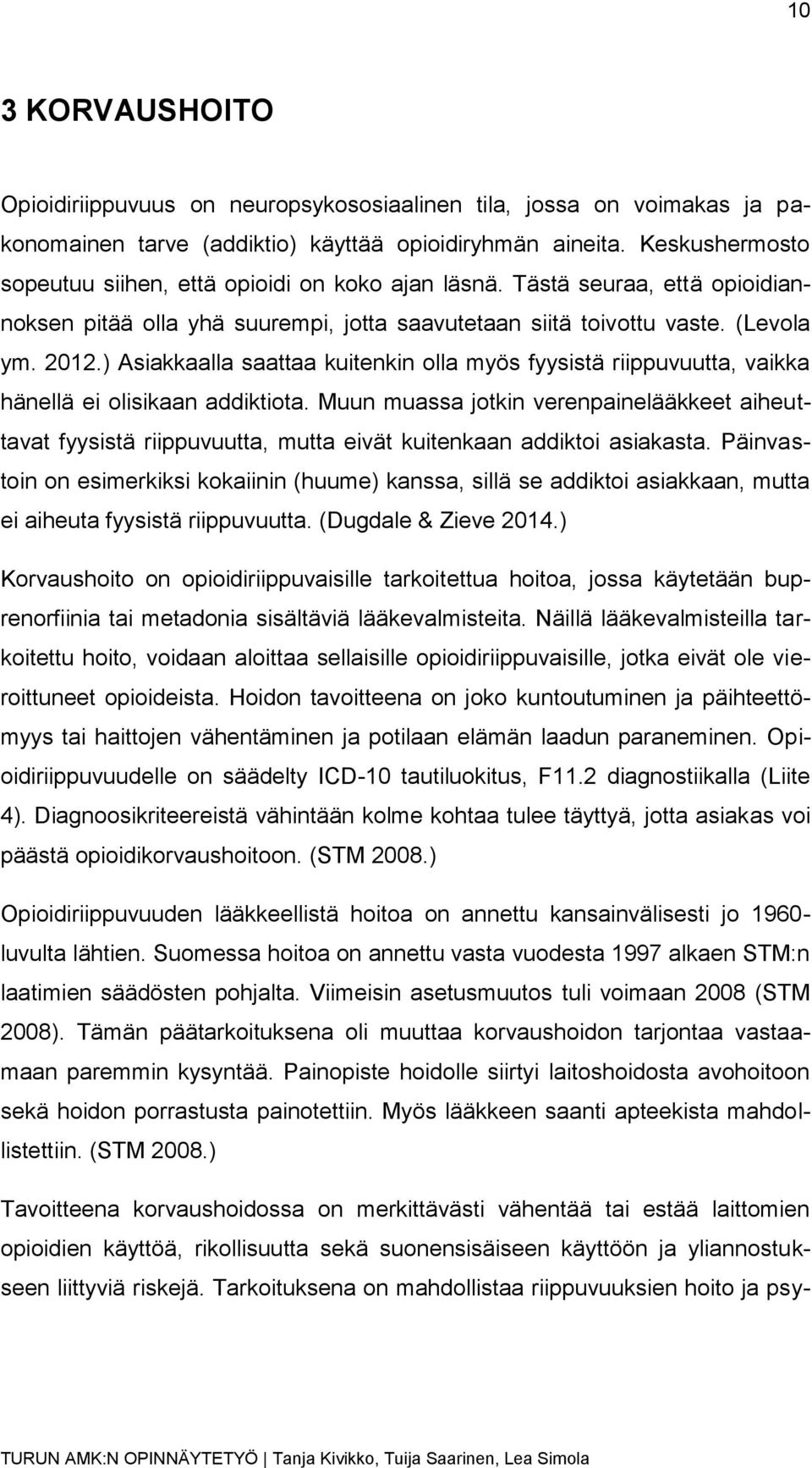 ) Asiakkaalla saattaa kuitenkin olla myös fyysistä riippuvuutta, vaikka hänellä ei olisikaan addiktiota.