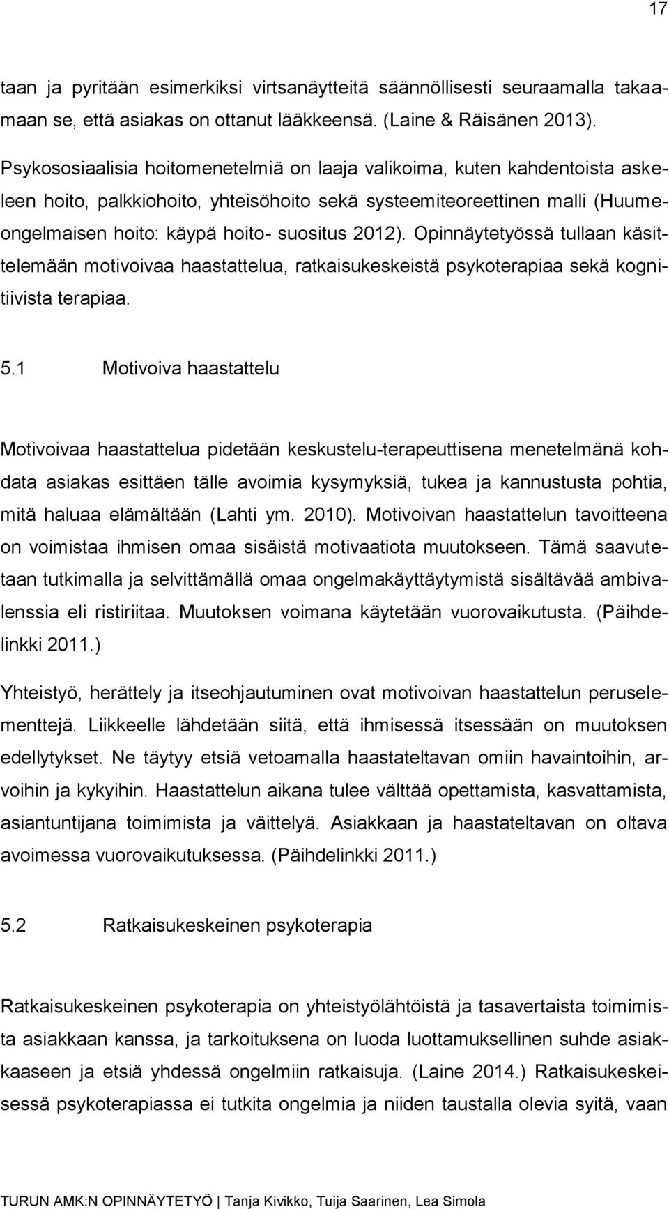 Opinnäytetyössä tullaan käsittelemään motivoivaa haastattelua, ratkaisukeskeistä psykoterapiaa sekä kognitiivista terapiaa. 5.