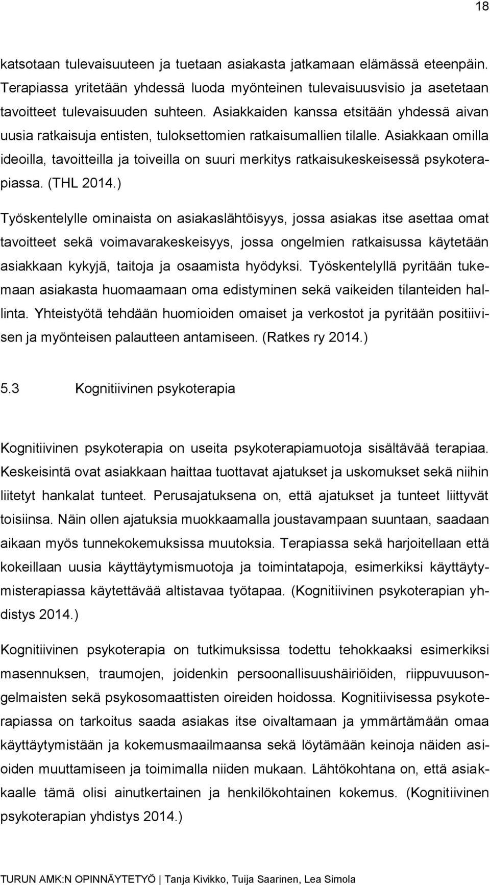 Asiakkaan omilla ideoilla, tavoitteilla ja toiveilla on suuri merkitys ratkaisukeskeisessä psykoterapiassa. (THL 2014.