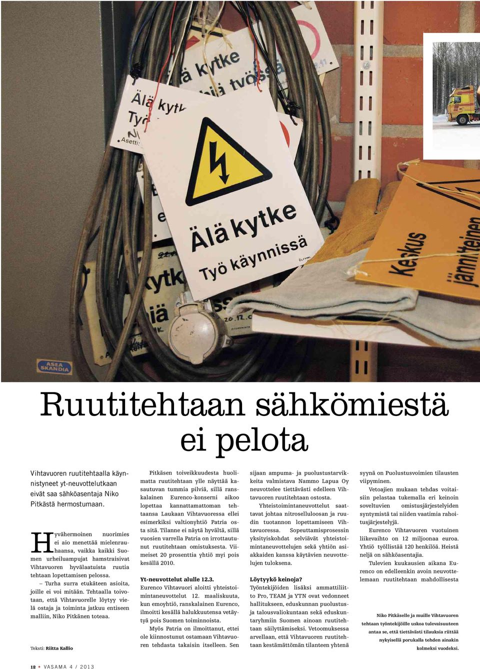 Turha surra etukäteen asioita, joille ei voi mitään. Tehtaalla toivotaan, että Vihtavuorelle löytyy vielä ostaja ja toiminta jatkuu entiseen malliin, Niko Pitkänen toteaa.