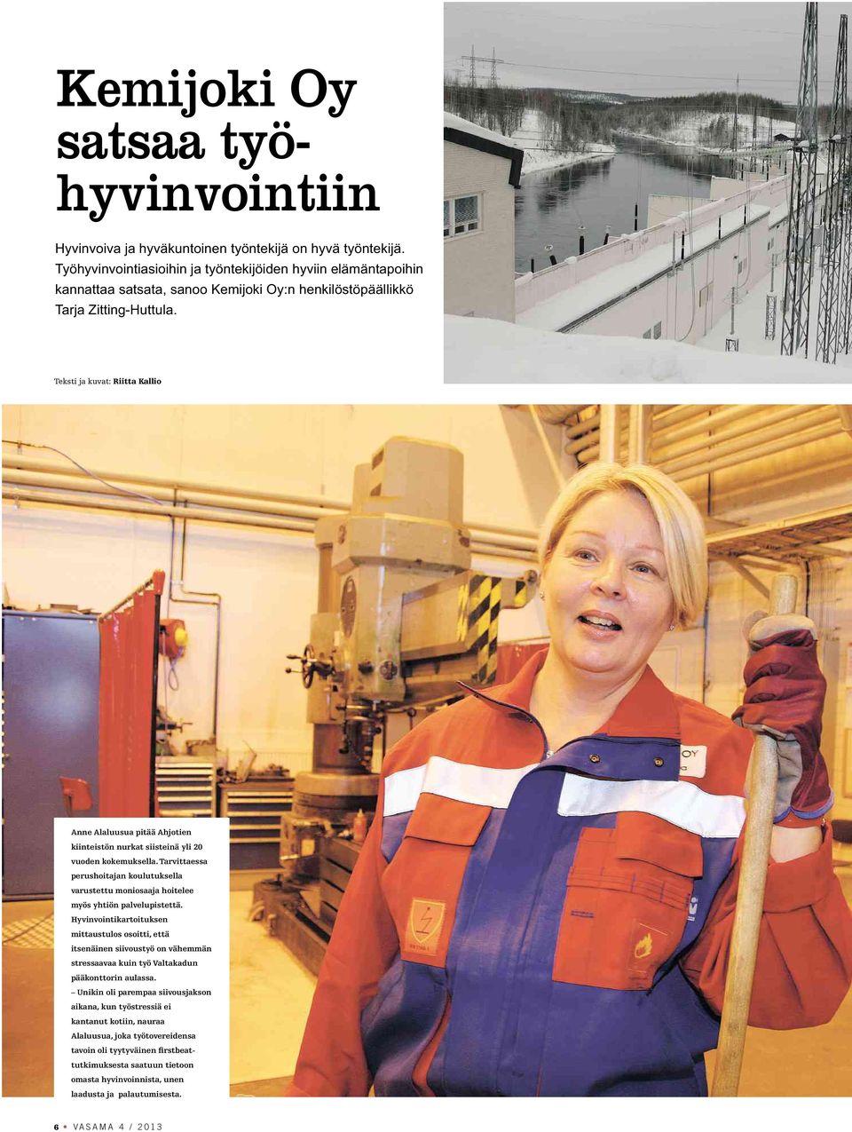 Teksti ja kuvat: Riitta Kallio Anne Alaluusua pitää Ahjotien kiinteistön nurkat siisteinä yli 20 vuoden kokemuksella.