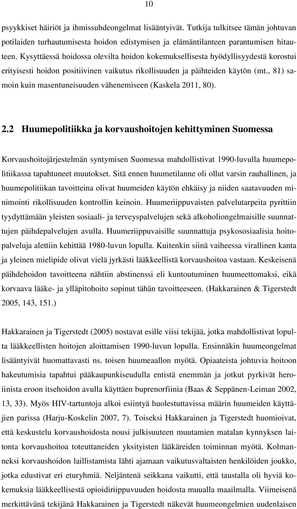 , 81) samoin kuin masentuneisuuden vähenemiseen (Kaskela 20