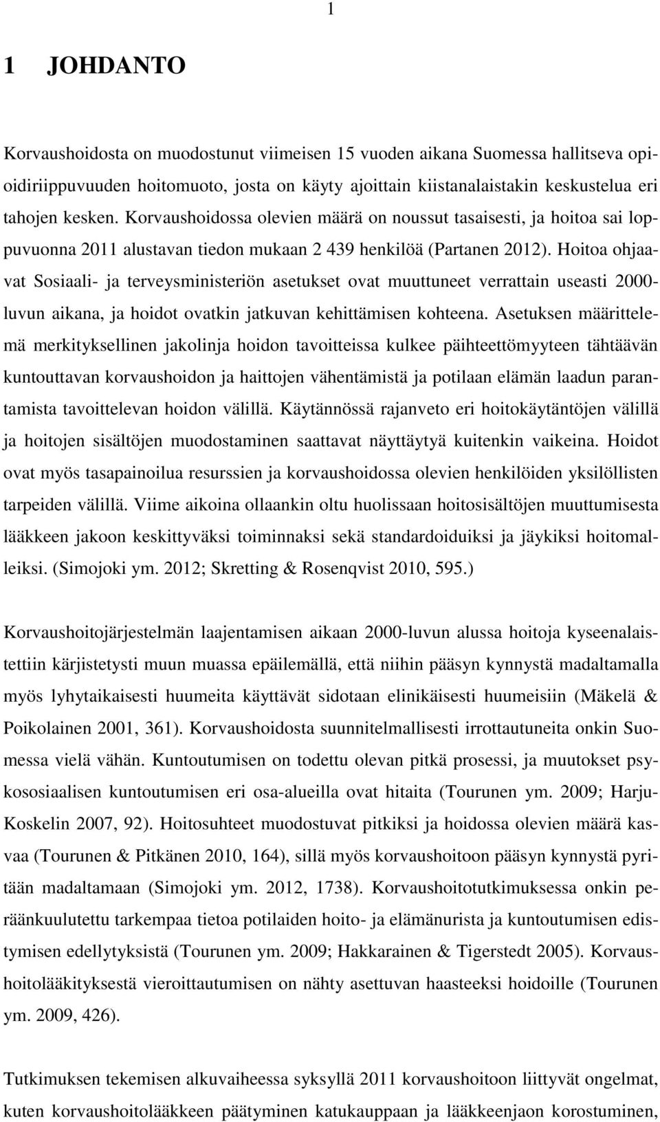 Hoitoa ohjaavat Sosiaali- ja terveysministeriön asetukset ovat muuttuneet verrattain useasti 2000- luvun aikana, ja hoidot ovatkin jatkuvan kehittämisen kohteena.