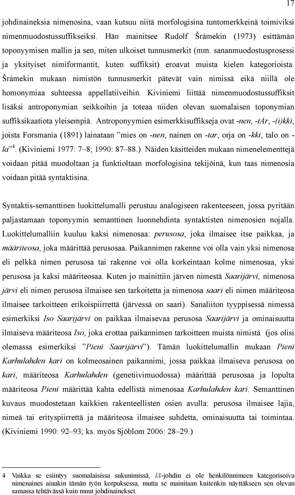 sananmuodostusprosessi ja yksityiset nimiformantit, kuten suffiksit) eroavat muista kielen kategorioista.