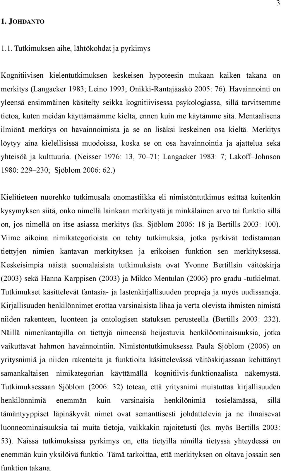 Mentaalisena ilmiönä merkitys on havainnoimista ja se on lisäksi keskeinen osa kieltä.