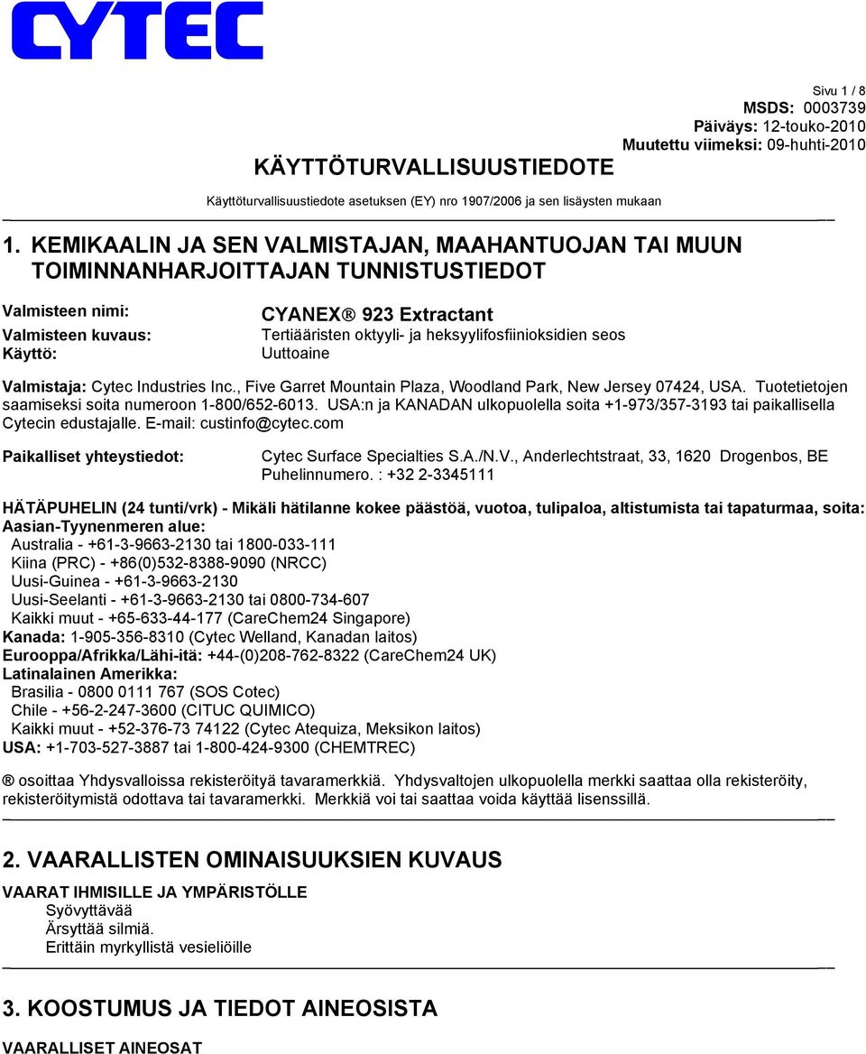 heksyylifosfiinioksidien seos Uuttoaine Valmistaja: Cytec Industries Inc., Five Garret Mountain Plaza, Woodland Park, New Jersey 07424, USA. Tuotetietojen saamiseksi soita numeroon 1-800/652-6013.