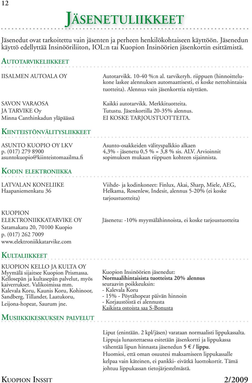 riippuen (hinnoittelukone laskee alennuksen automaattisesti, ei koske nettohintaisia tuotteita). Alennus vain jäsenkorttia näyttäen. Kaikki autotarvikk. Merkkituotteita. Tutustu.