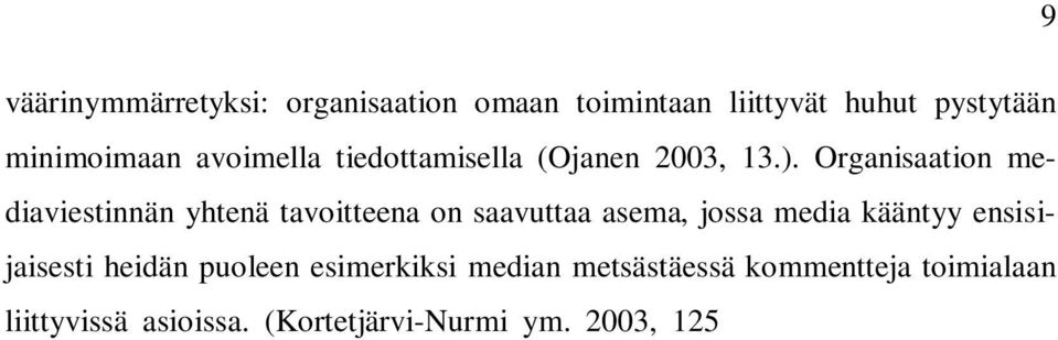 (Kortetjärvi-Nurmi ym. 2003, 125 126; Forssell ym. 2007, 68.) Mediajulkisuus on kasaantuvaa.