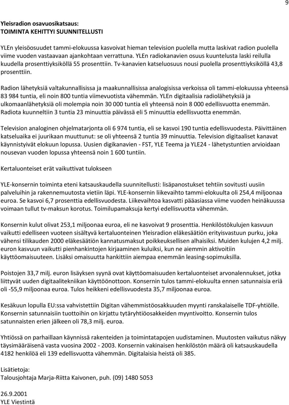 Radion lähetyksiä valtakunnallisissa ja maakunnallisissa analogisissa verkoissa oli tammi-elokuussa yhteensä 83 984 tuntia, eli noin 800 tuntia viimevuotista vähemmän.